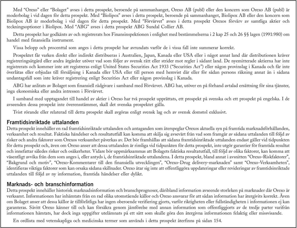 Med Förvärvet avses i detta prospekt Orexos förvärv av samtliga aktier och teckningsoptioner i Biolipox. Med ABG avses i detta prospekt ABG Sundal Collier AB.