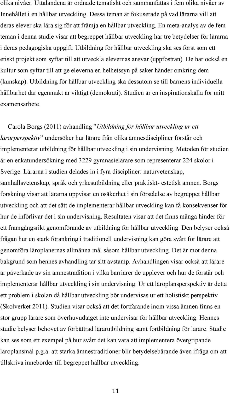 En meta-analys av de fem teman i denna studie visar att begreppet hållbar utveckling har tre betydelser för lärarna i deras pedagogiska uppgift.