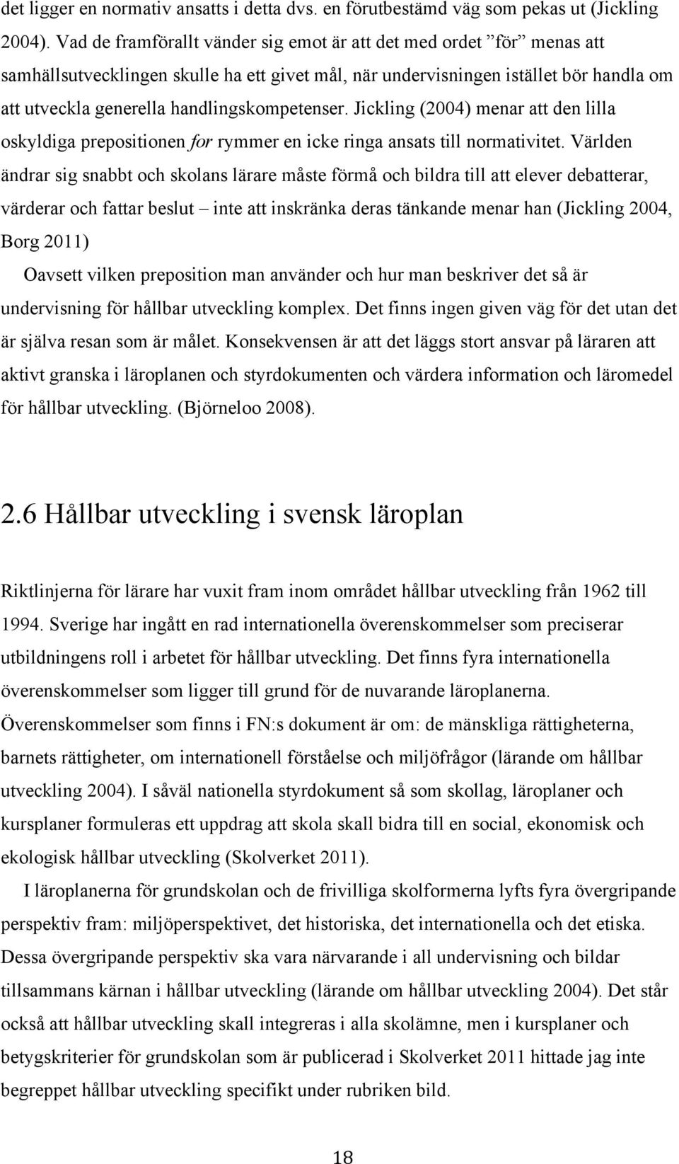 handlingskompetenser. Jickling (2004) menar att den lilla oskyldiga prepositionen for rymmer en icke ringa ansats till normativitet.