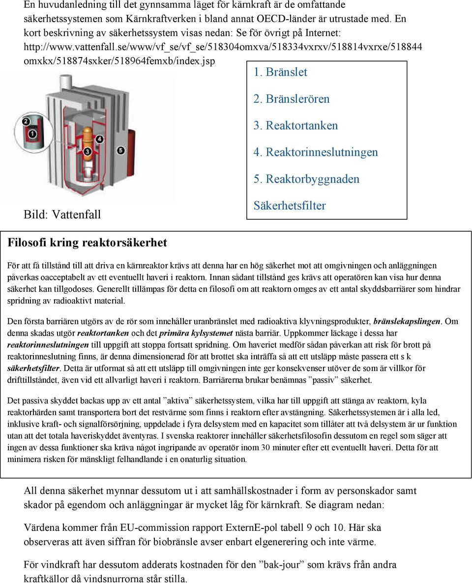 jsp 1. Bränslet 2. Bränslerören 3. Reaktortanken 4. Reaktorinneslutningen 5.