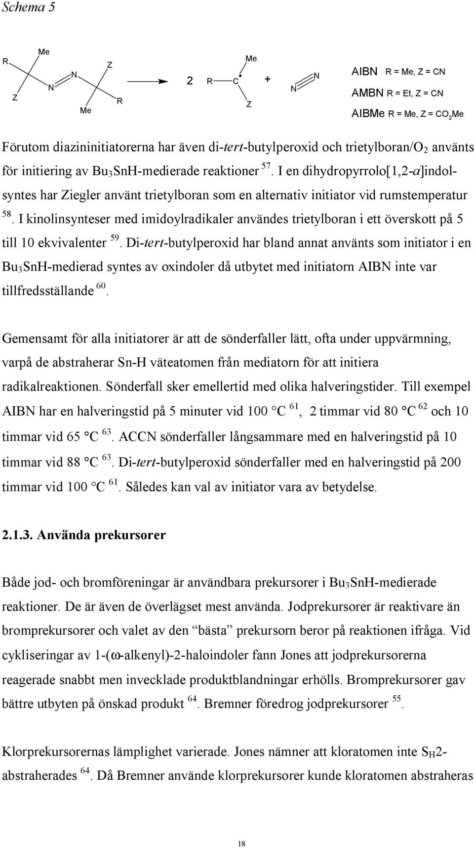 I kinolinsynteser med imidoylradikaler användes trietylboran i ett överskott på 5 till 10 ekvivalenter 59.