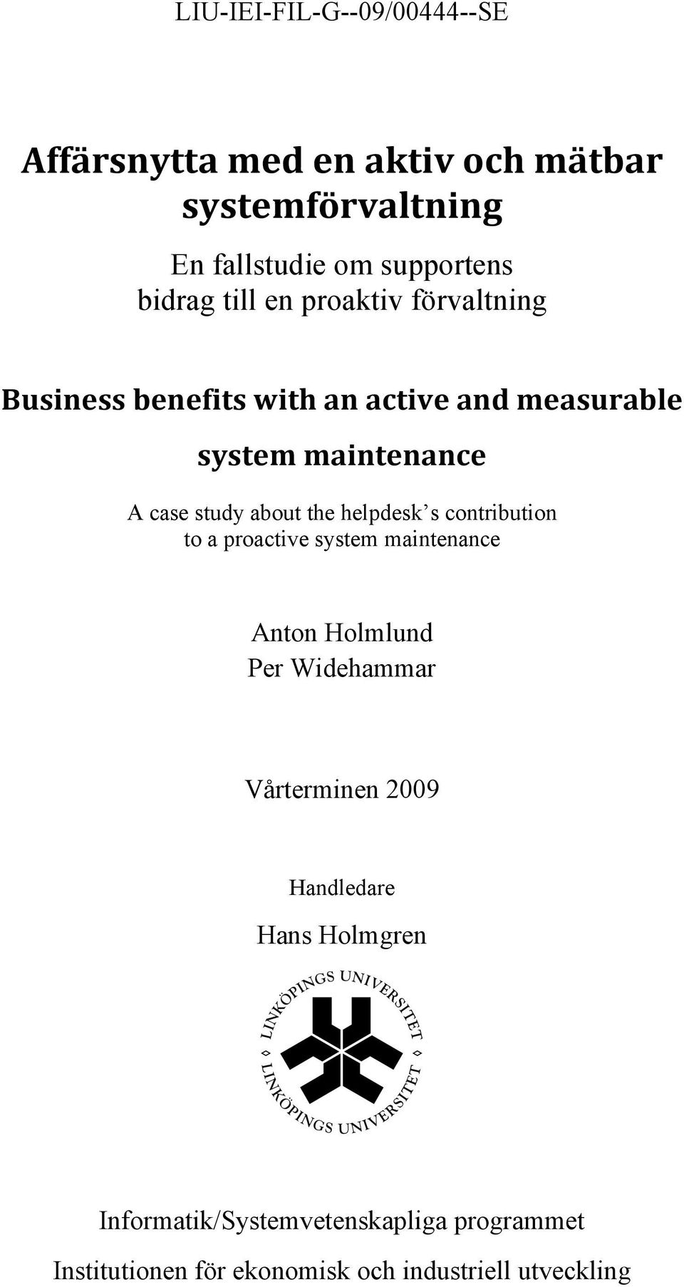 about the helpdesk s contribution to a proactive system maintenance Anton Holmlund Per Widehammar Vårterminen 2009