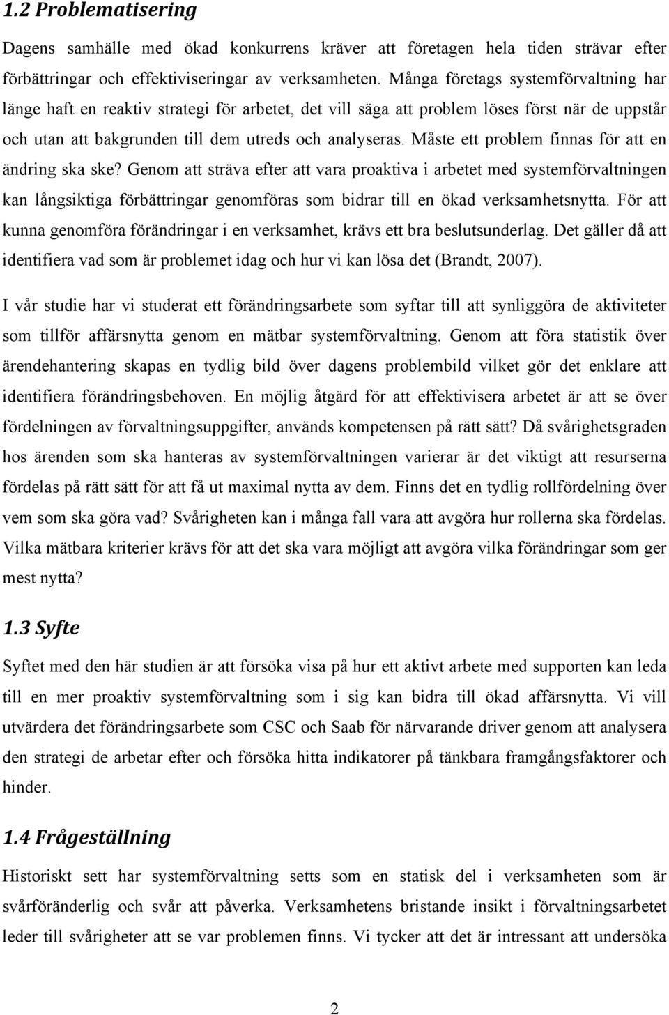 Måste ett problem finnas för att en ändring ska ske?