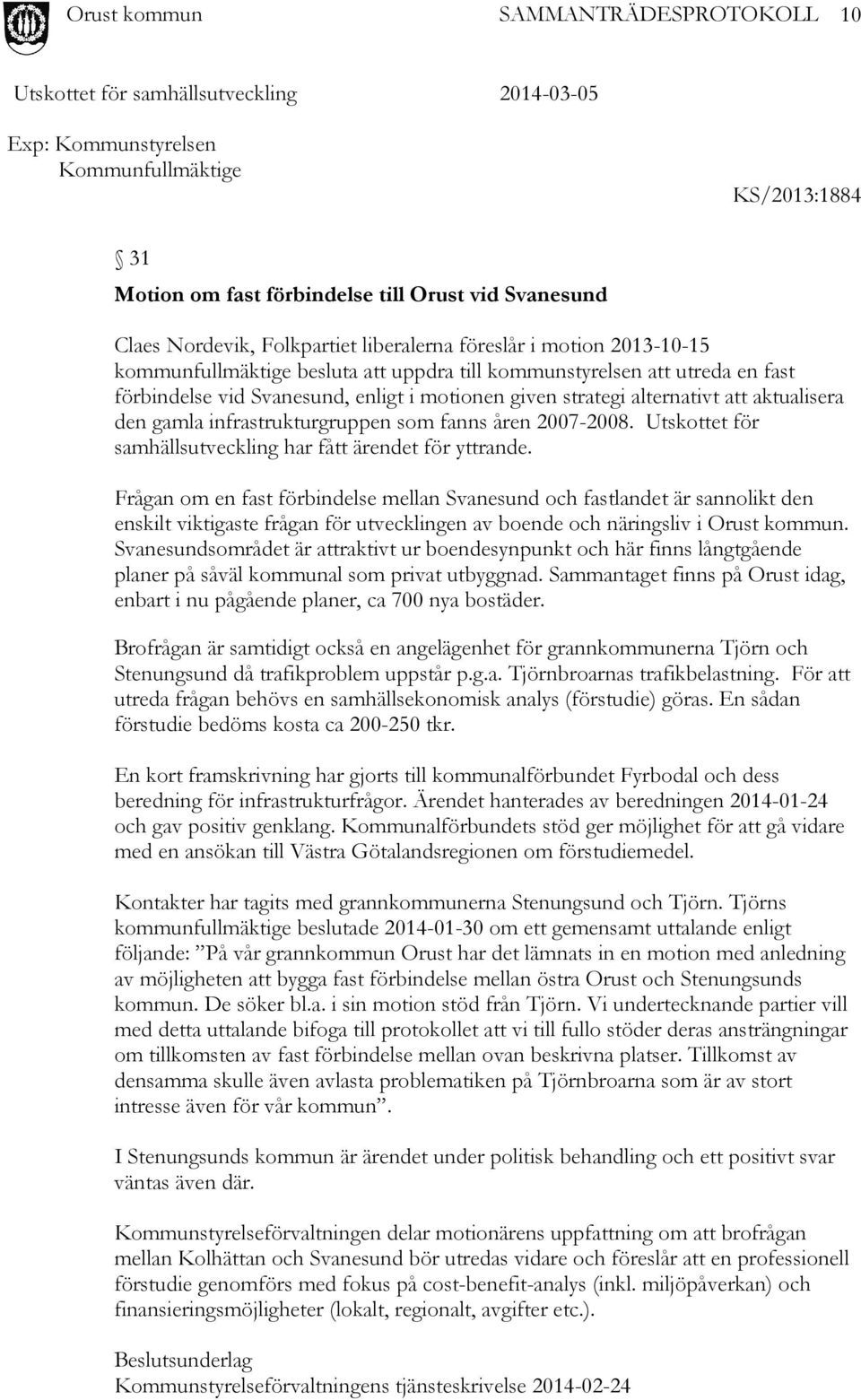 2007-2008. Utskottet för samhällsutveckling har fått ärendet för yttrande.