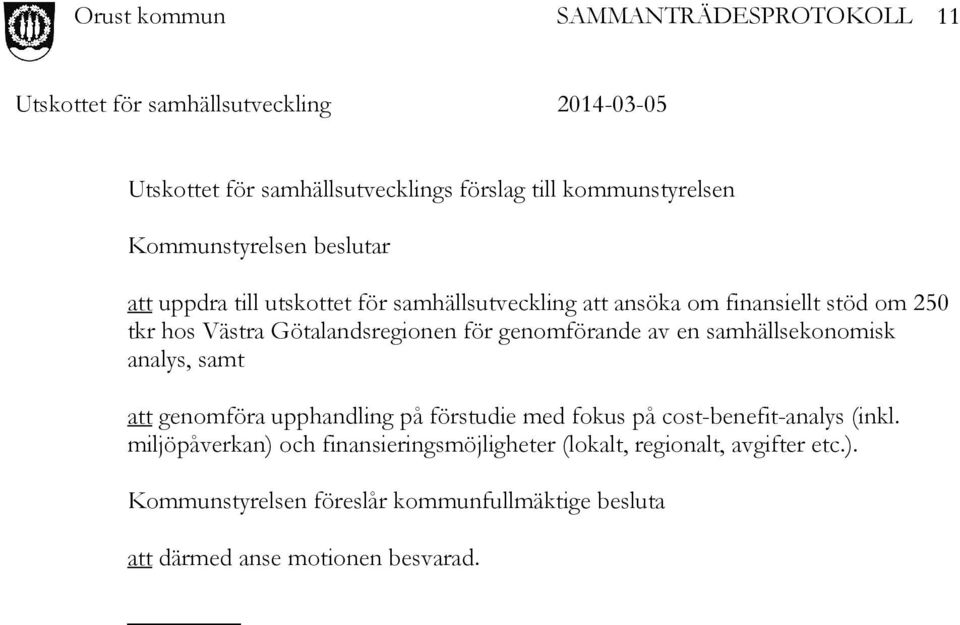 samhällsekonomisk analys, samt att genomföra upphandling på förstudie med fokus på cost-benefit-analys (inkl.