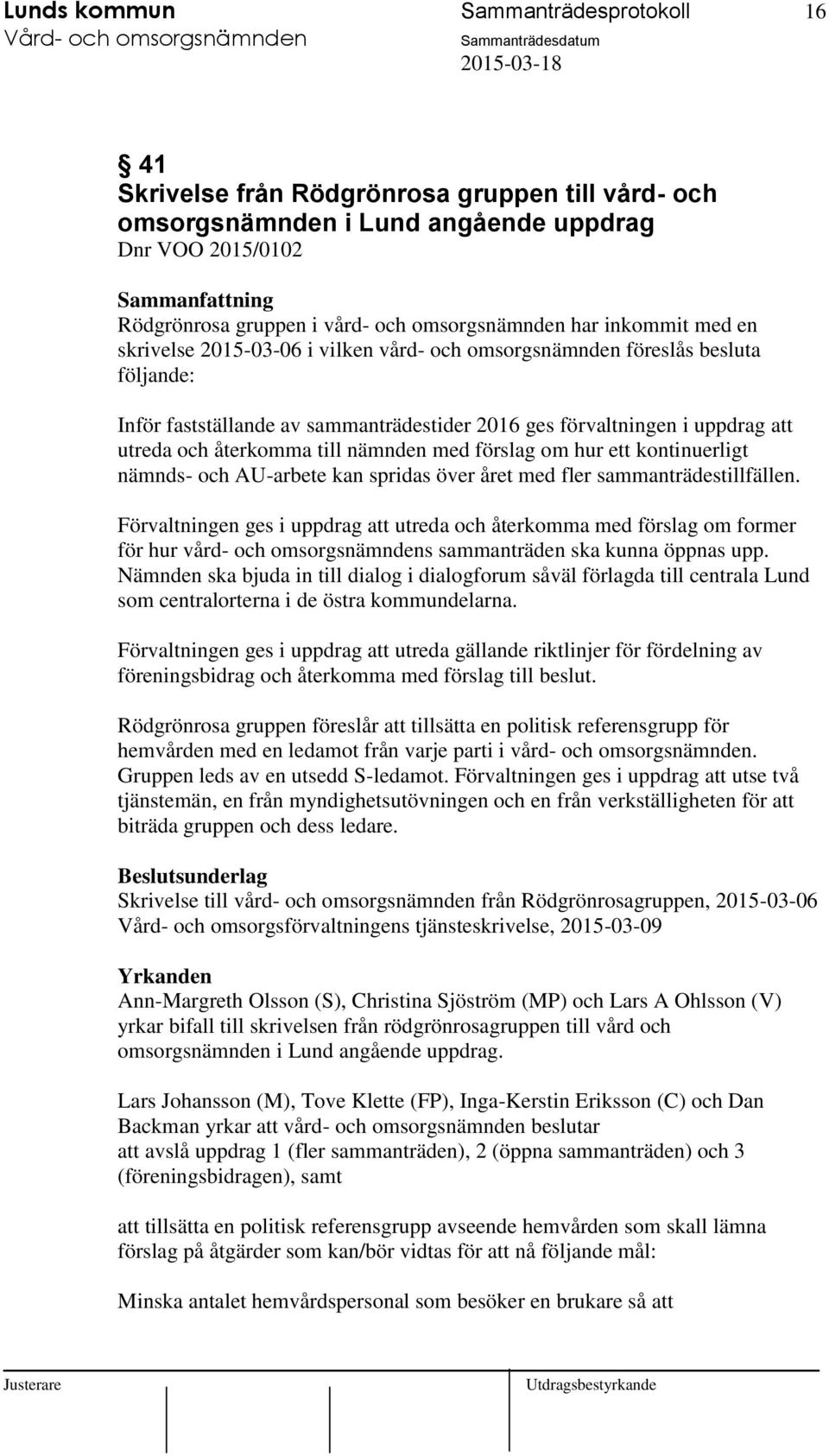 utreda och återkomma till nämnden med förslag om hur ett kontinuerligt nämnds- och AU-arbete kan spridas över året med fler sammanträdestillfällen.