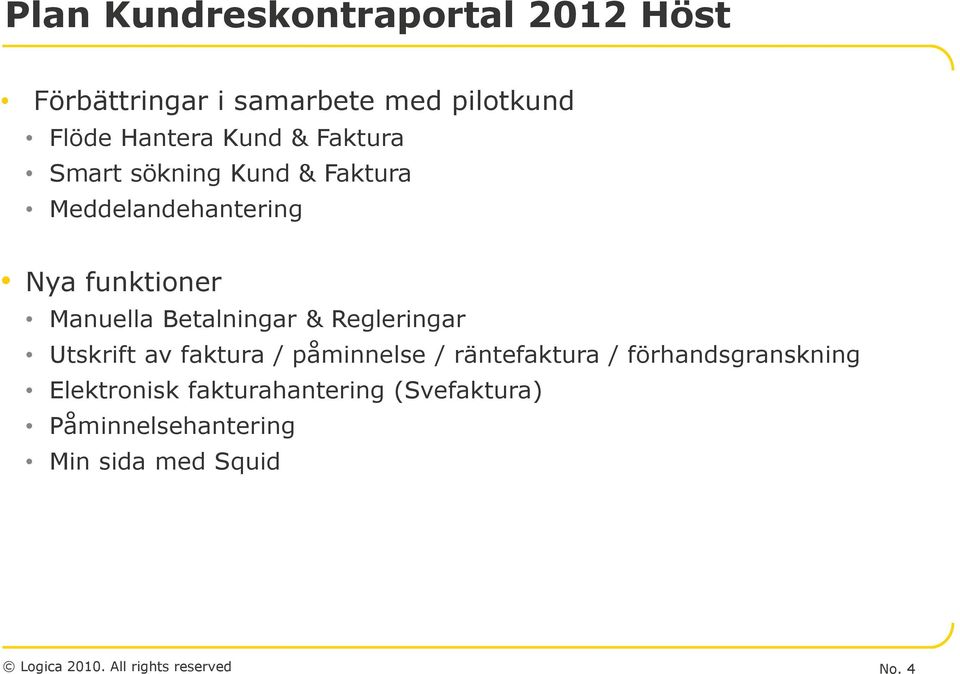 Betalningar & Regleringar Utskrift av faktura / påminnelse / räntefaktura /