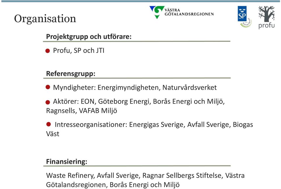 Ragnsells, VAFAB Miljö Intresseorganisationer: Energigas Sverige, Avfall Sverige, Biogas Väst