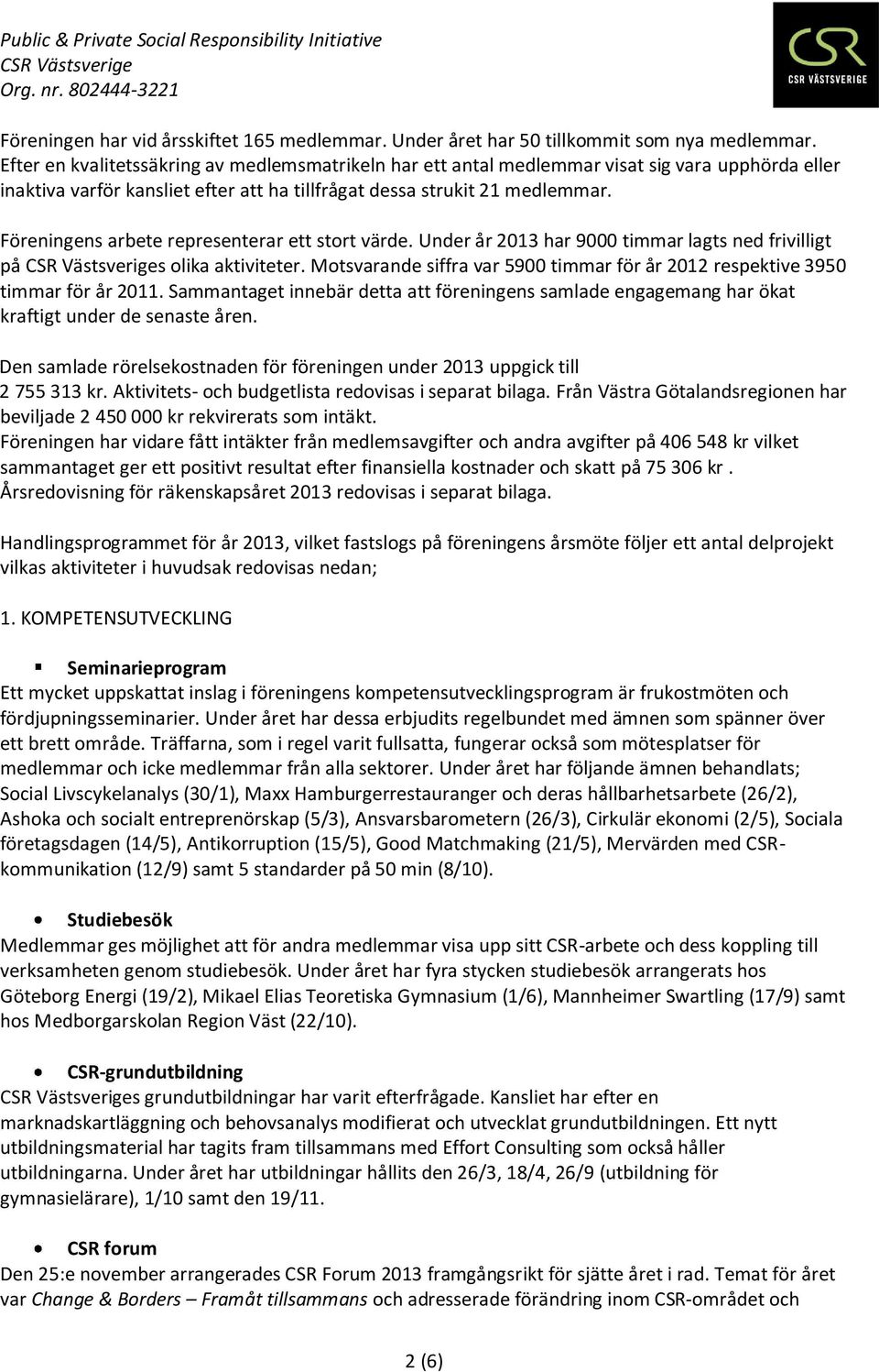 Föreningens arbete representerar ett stort värde. Under år 2013 har 9000 timmar lagts ned frivilligt på s olika aktiviteter.