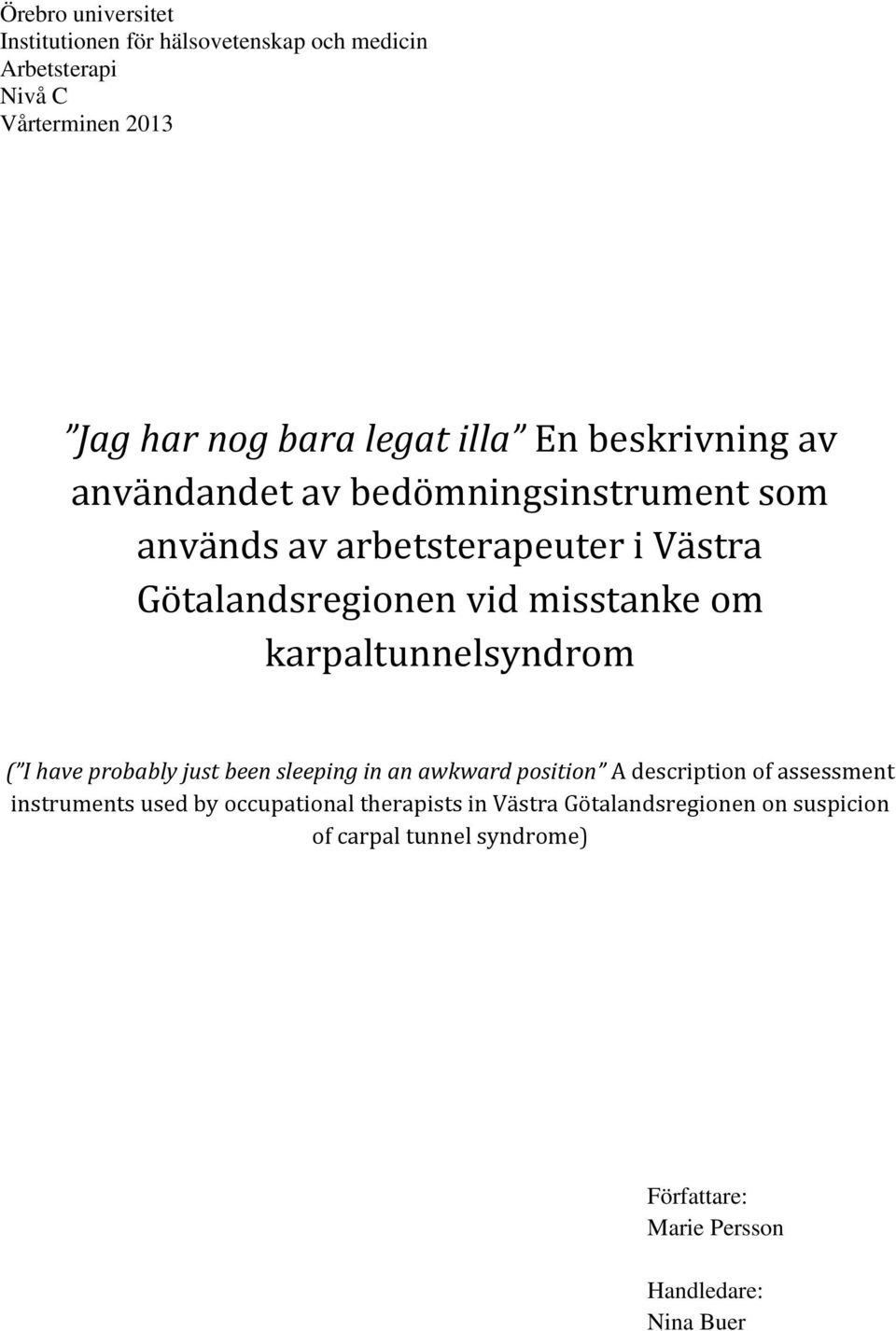 karpaltunnelsyndrom ( I have probably just been sleeping in an awkward position A description of assessment instruments used by