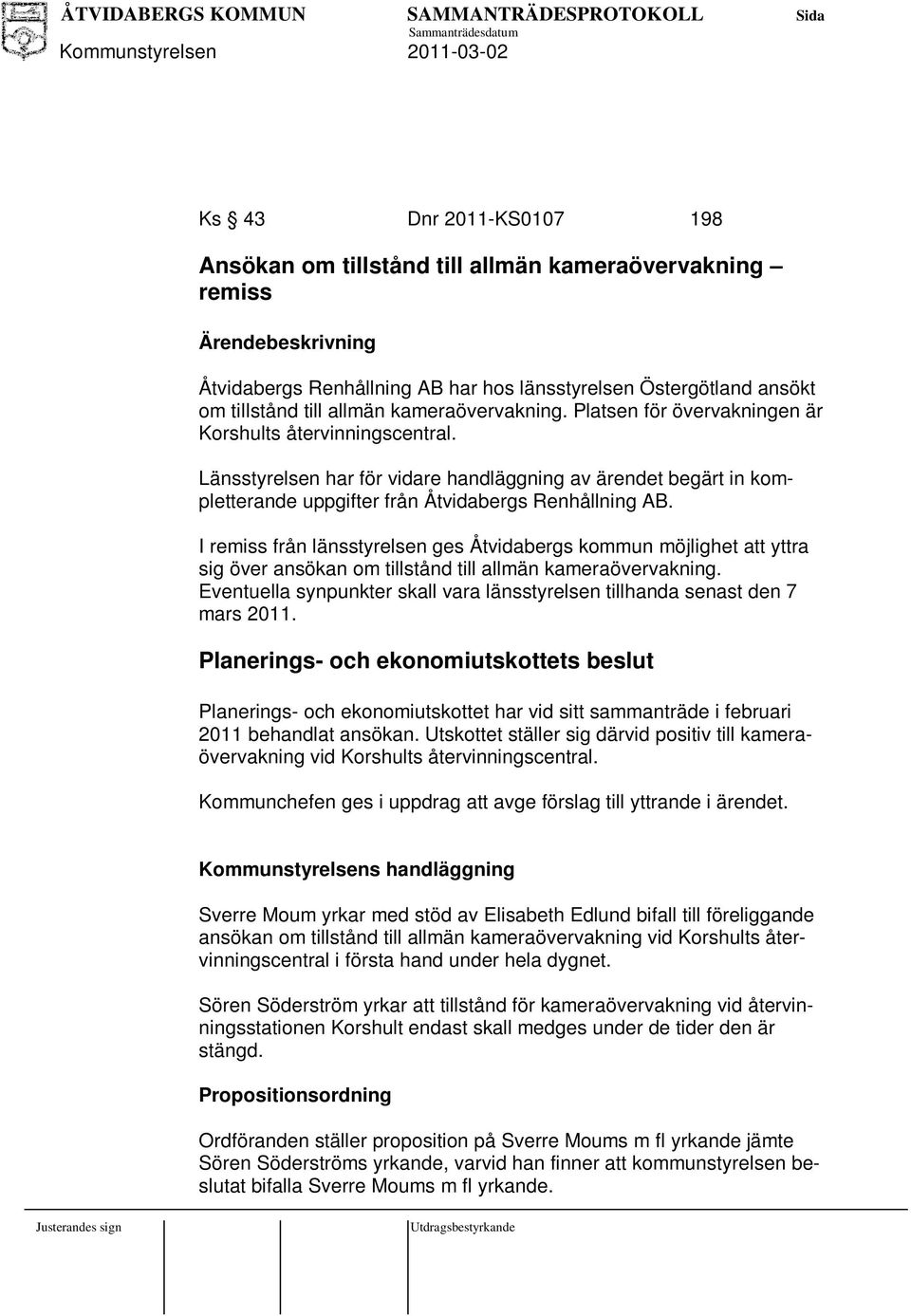 I remiss från länsstyrelsen ges Åtvidabergs kommun möjlighet att yttra sig över ansökan om tillstånd till allmän kameraövervakning.