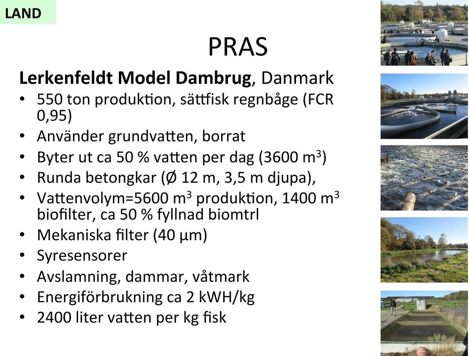 djupa), Va*envolym=5600 m 3 produkcon, 1400 m 3 biofilter, ca 50 % fyllnad biomtrl Mekaniska filter