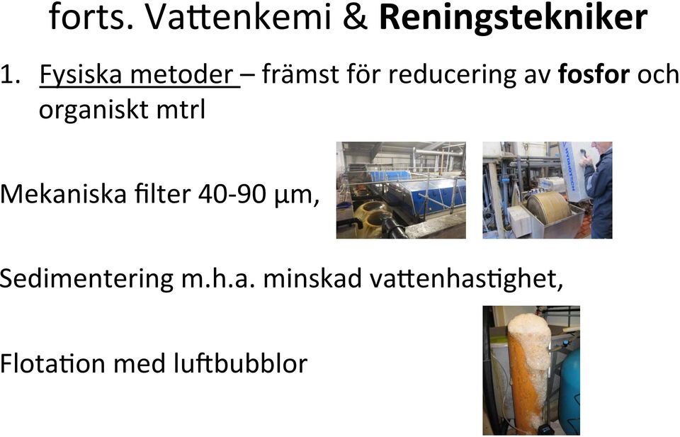 och organiskt mtrl Mekaniska filter 40-90 µm,