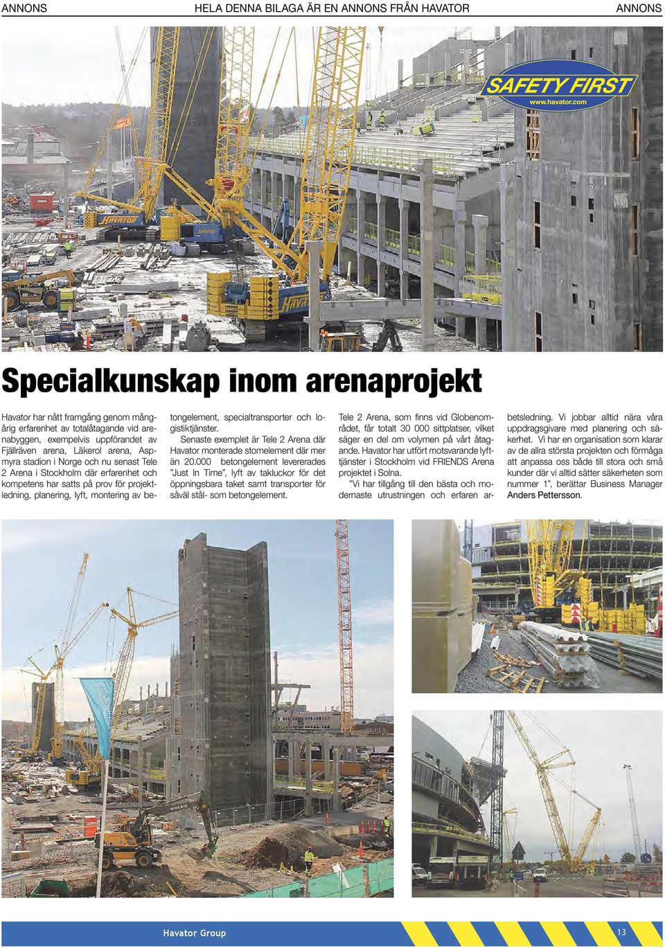 Senaste exemplet är Tele 2 Arena där Havator monterade stomelement där mer än 20.