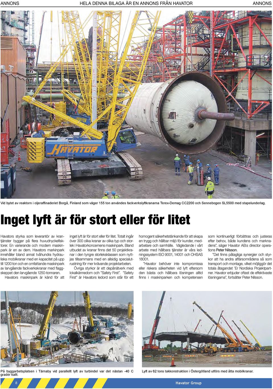 Havators markinpark innehåller bland annat tvåhundra hydrauliska mobilkranar med en kapacitet på upp till 1200 ton och en omfattande maskinpark av larvgående fackverkskranar med flaggskeppet den