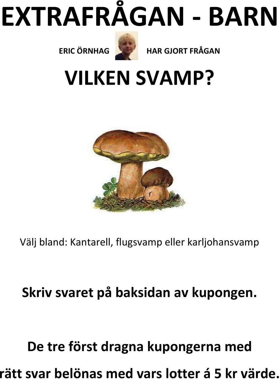 Skriv svaret på baksidan av kupongen.