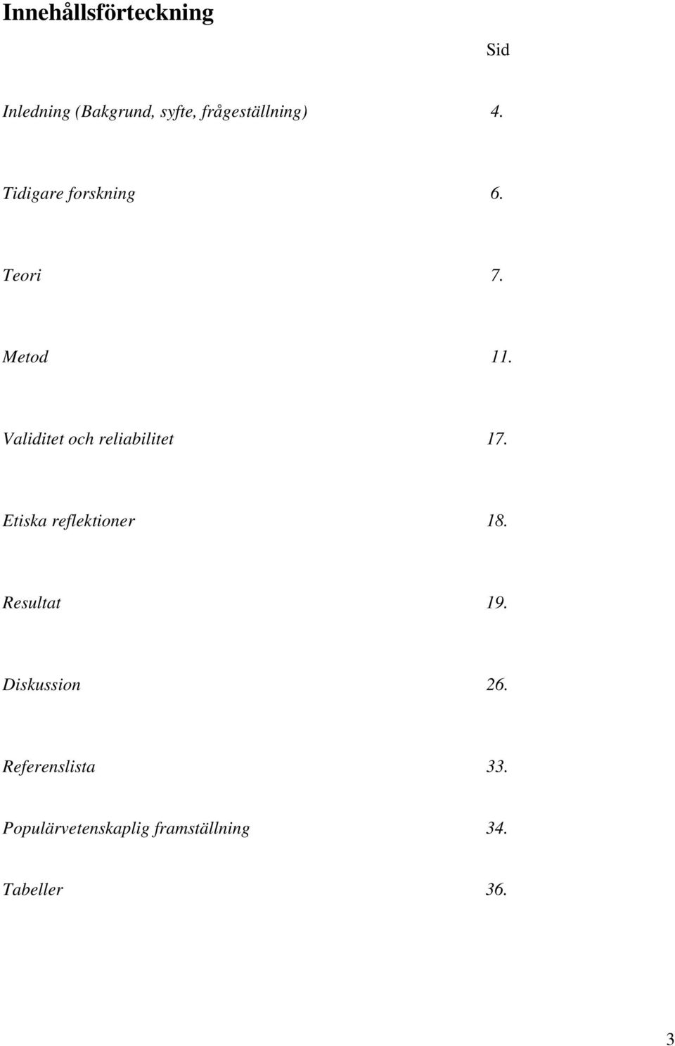 Validitet och reliabilitet 17. Etiska reflektioner 18. Resultat 19.