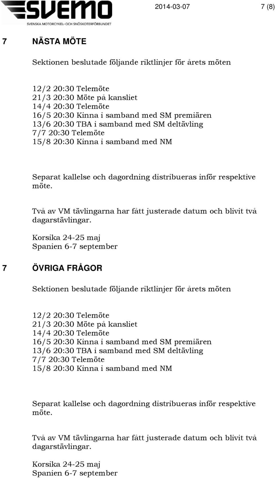 Två av VM tävlingarna har fått justerade datum och blivit två dagarstävlingar.