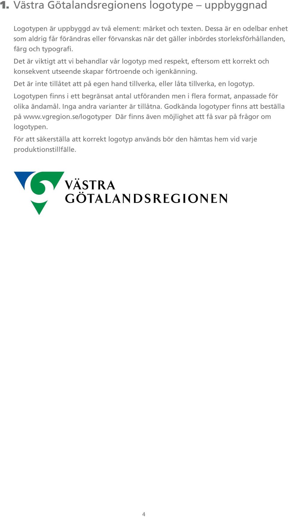Det är viktigt att vi behandlar vår logotyp med respekt, eftersom ett korrekt och konsekvent utseende skapar förtroende och igenkänning.