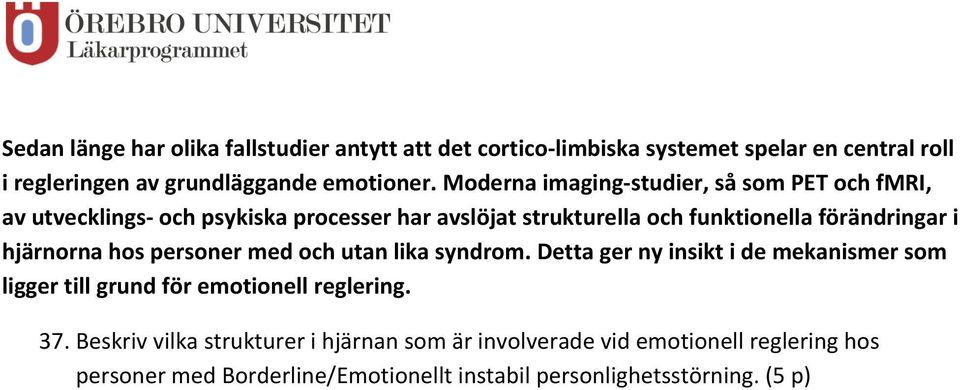 hjärnorna hos personer med och utan lika syndrom. Detta ger ny insikt i de mekanismer som ligger till grund för emotionell reglering. 37.