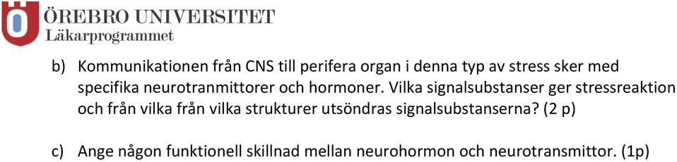 Vilka signalsubstanser ger stressreaktion och från vilka från vilka strukturer