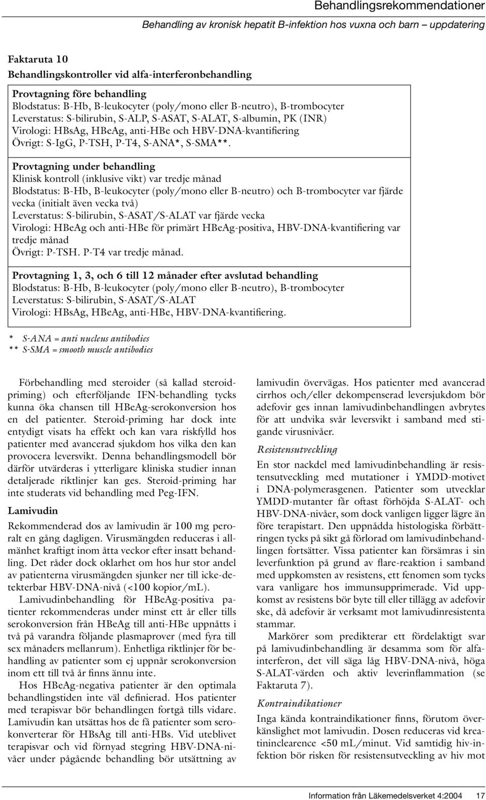 HBV-DNA-kvantifiering Övrigt: S-IgG, P-TSH, P-T4, S-ANA*, S-SMA**.