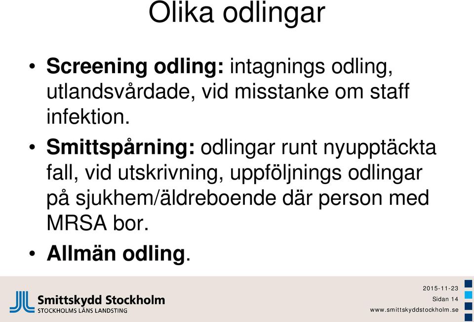 Smittspårning: odlingar runt nyupptäckta fall, vid utskrivning,