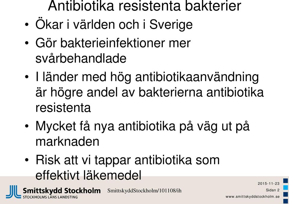 antibiotika resistenta Mycket få nya antibiotika på väg ut på marknaden Risk att vi