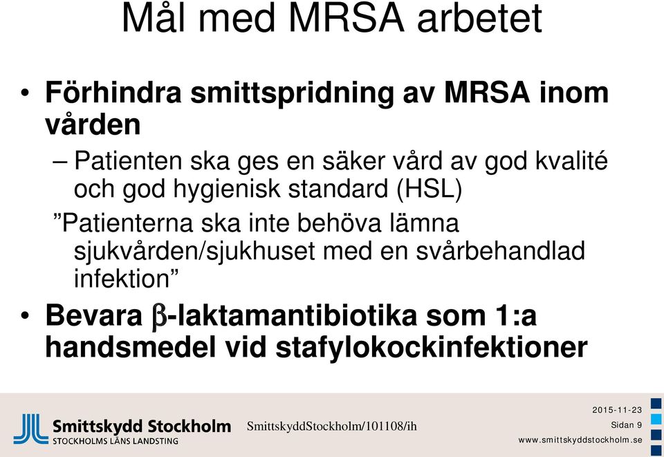 lämna sjukvården/sjukhuset med en svårbehandlad infektion Bevara b-laktamantibiotika som