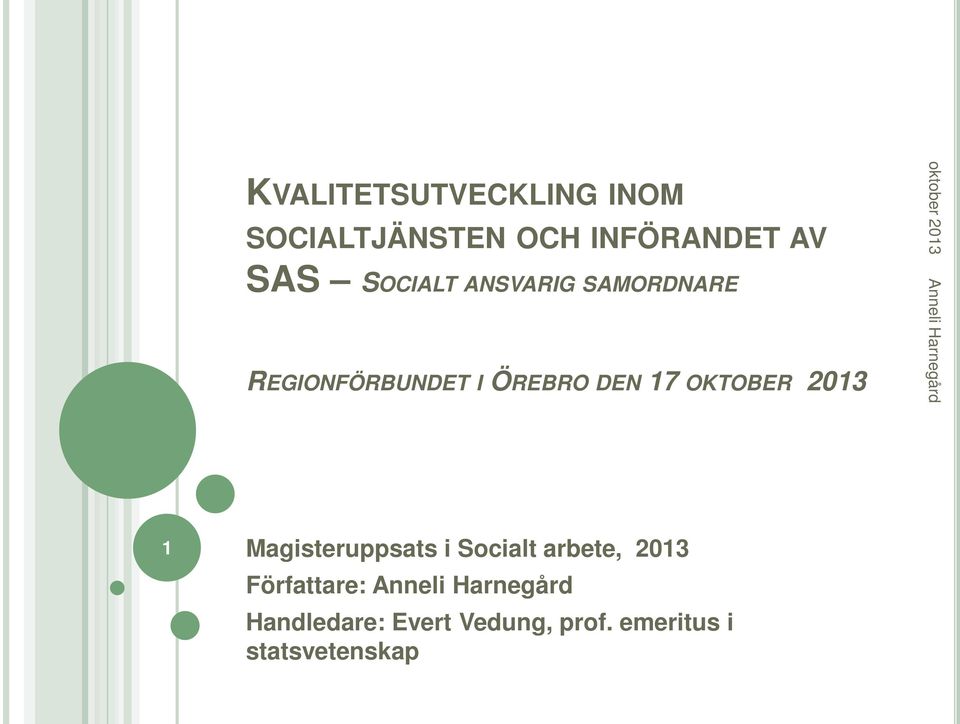 OKTOBER 2013 1 Magisteruppsats i Socialt arbete, 2013 Författare: