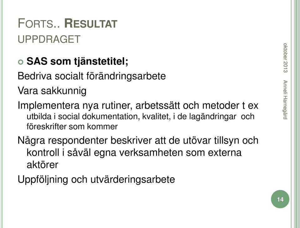 Implementera nya rutiner, arbetssätt och metoder t ex utbilda i social dokumentation, kvalitet,