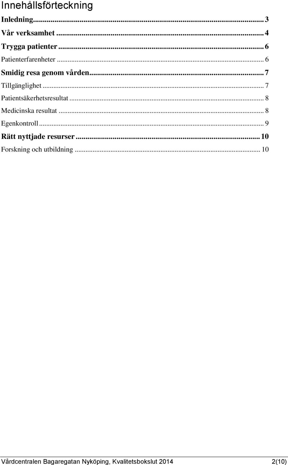 .. 7 Patientsäkerhetsresultat... 8 Medicinska resultat... 8 Egenkontroll.