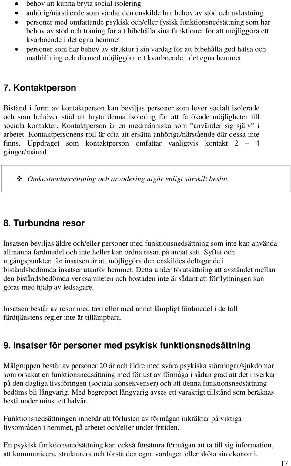 och därmed möjliggöra ett kvarboende i det egna hemmet 7.