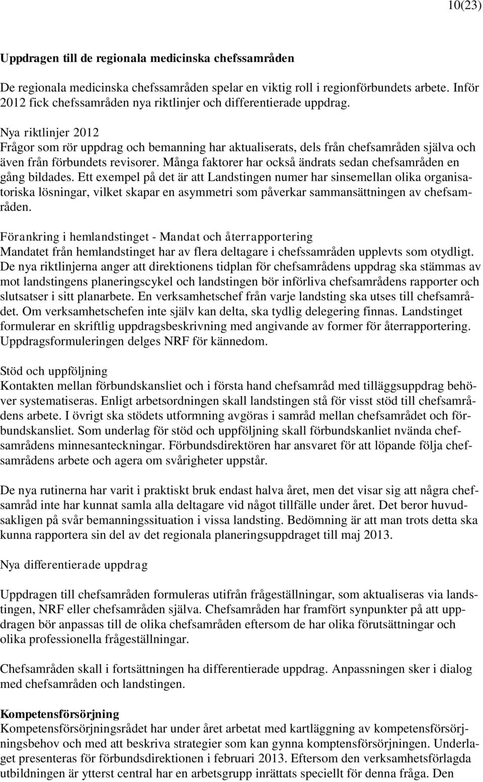 Nya riktlinjer 2012 Frågor som rör uppdrag och bemanning har aktualiserats, dels från chefsamråden själva och även från förbundets revisorer.