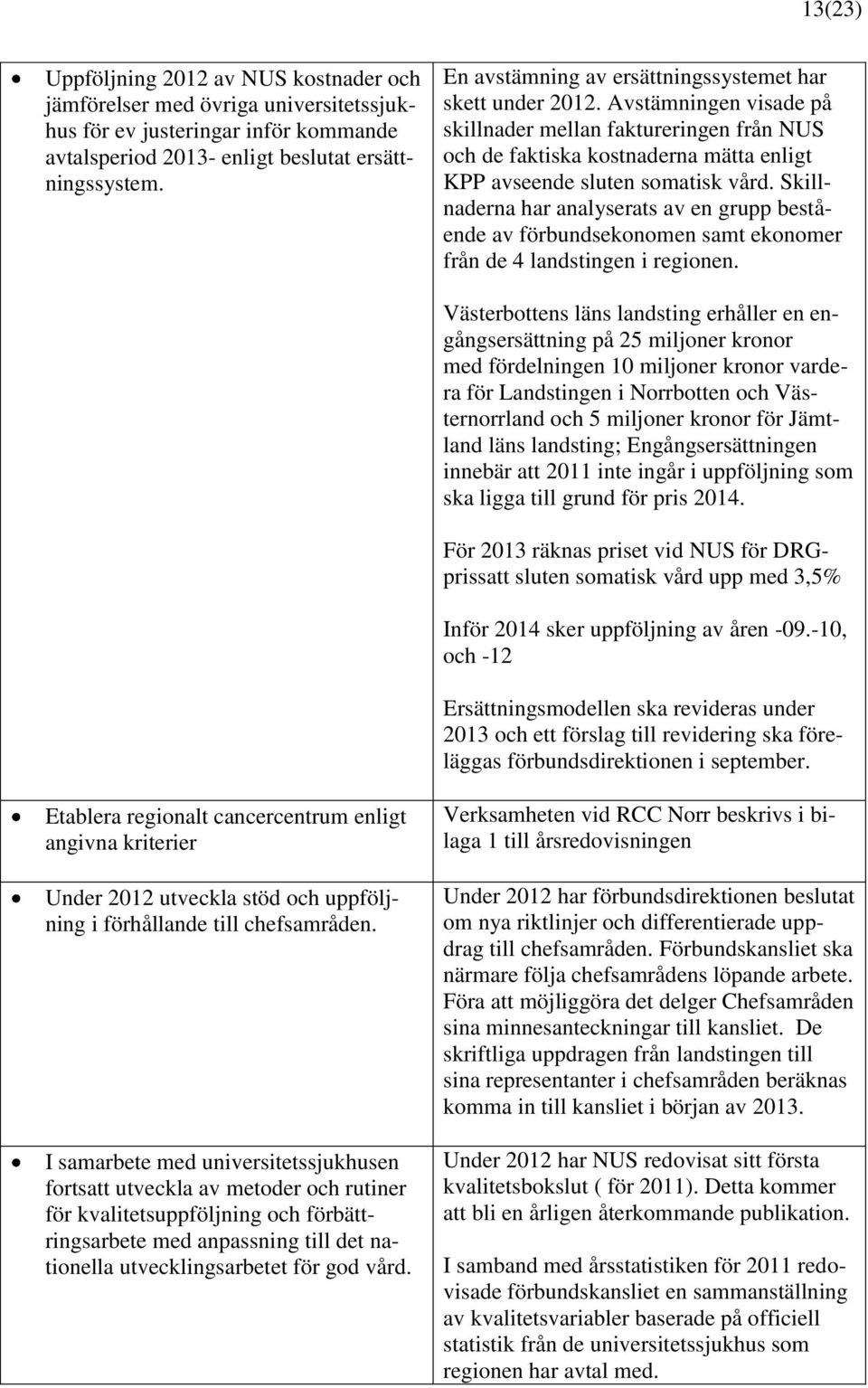 Skillnaderna har analyserats av en grupp bestående av förbundsekonomen samt ekonomer från de 4 landstingen i regionen.