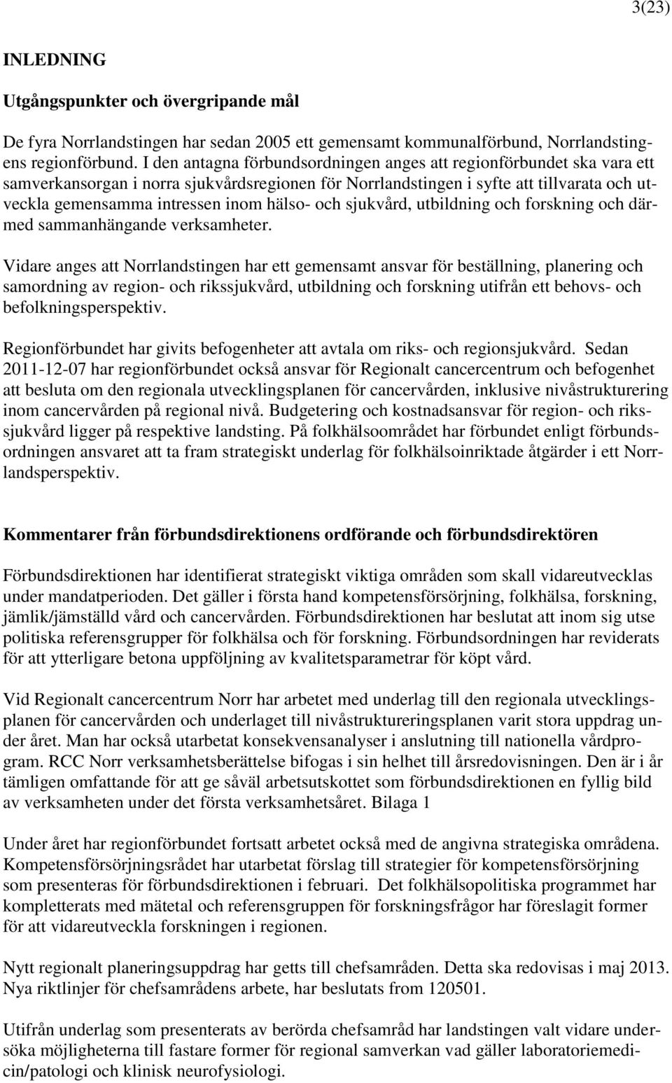 hälso- och sjukvård, utbildning och forskning och därmed sammanhängande verksamheter.