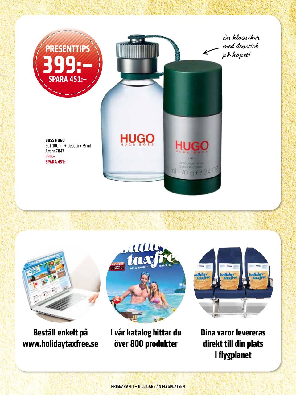 Holiday Taxfree Nr 2, Issue 1/2013-2014 PRISGARANTI B I L L I G A R E Ä N F L Y G P L A T S E N! PRE-ORDER PRISGARANTI B I L L I G A R E Ä N F L Y G P L A T S E N!