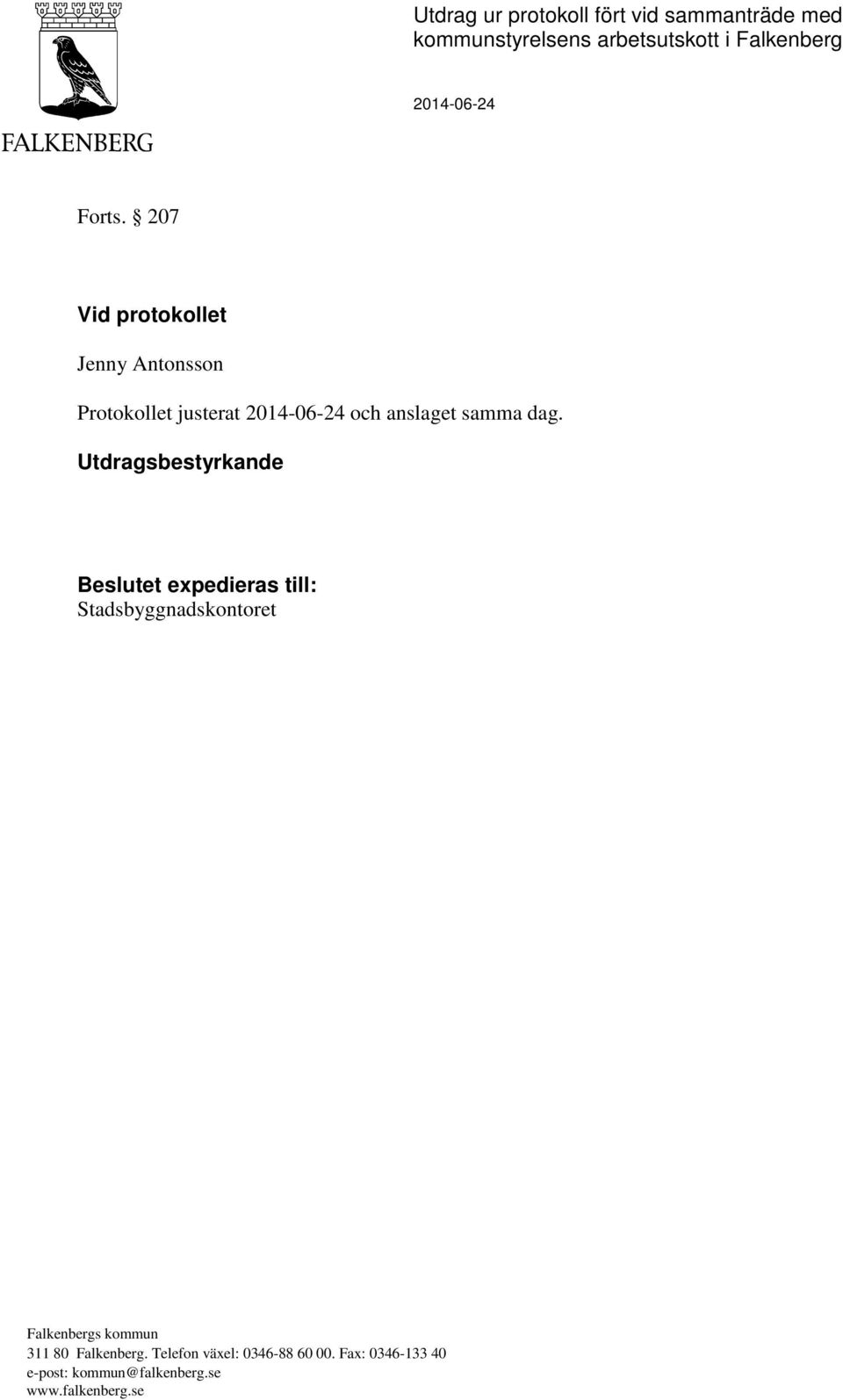 Utdragsbestyrkande Beslutet expedieras till: Stadsbyggnadskontoret Falkenbergs kommun 311 80