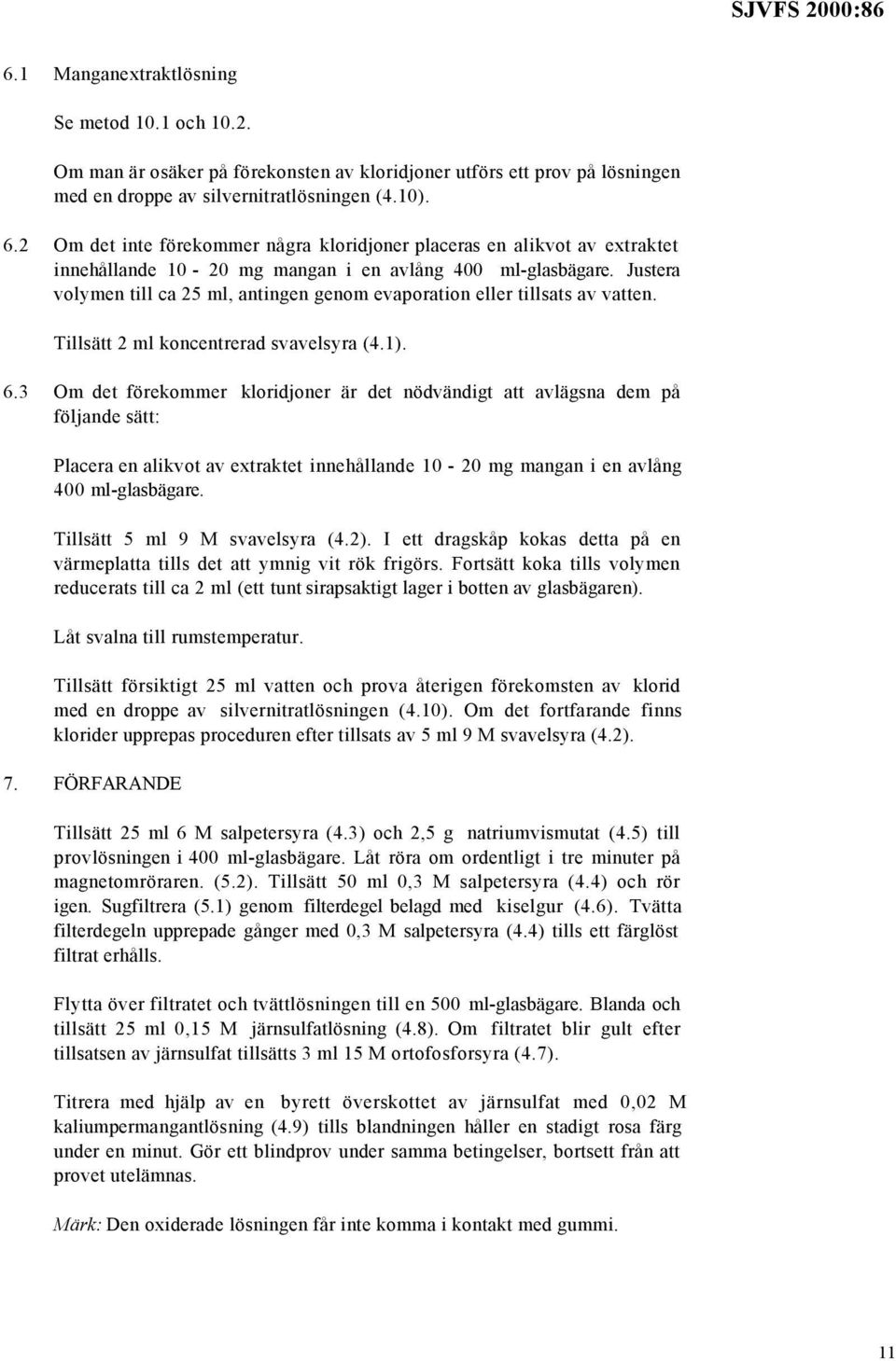 Justera volymen till ca 25 ml, antingen genom evaporation eller tillsats av vatten. Tillsätt 2 ml koncentrerad svavelsyra (4.1). 6.