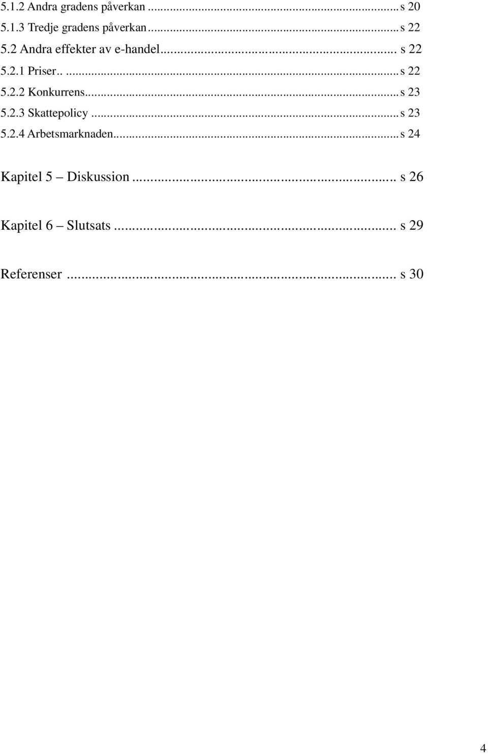 ..s 23 5.2.3 Skattepolicy...s 23 5.2.4 Arbetsmarknaden.