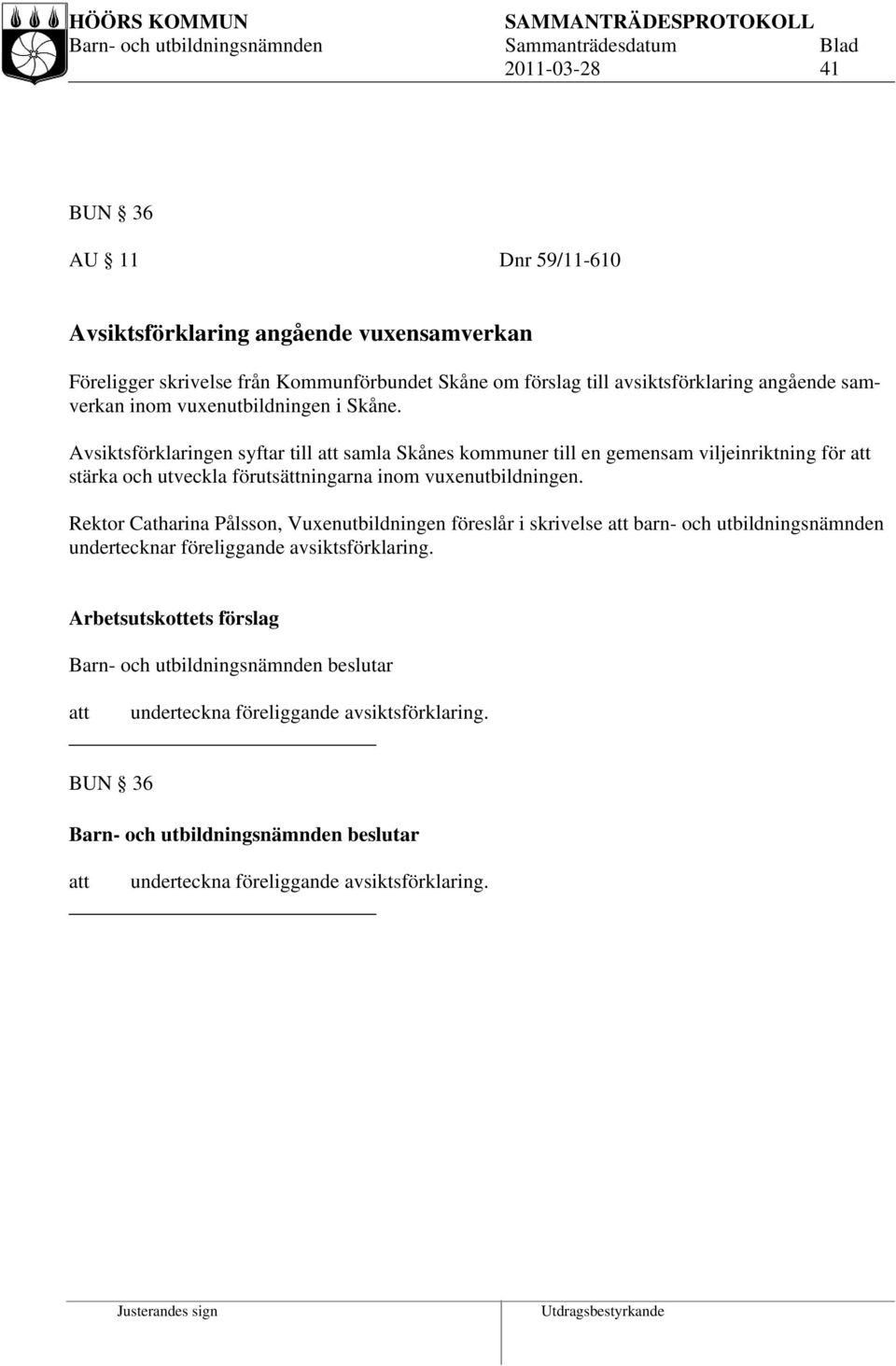 Avsiktsförklaringen syftar till samla Skånes kommuner till en gemensam viljeinriktning för stärka och utveckla förutsättningarna inom vuxenutbildningen.