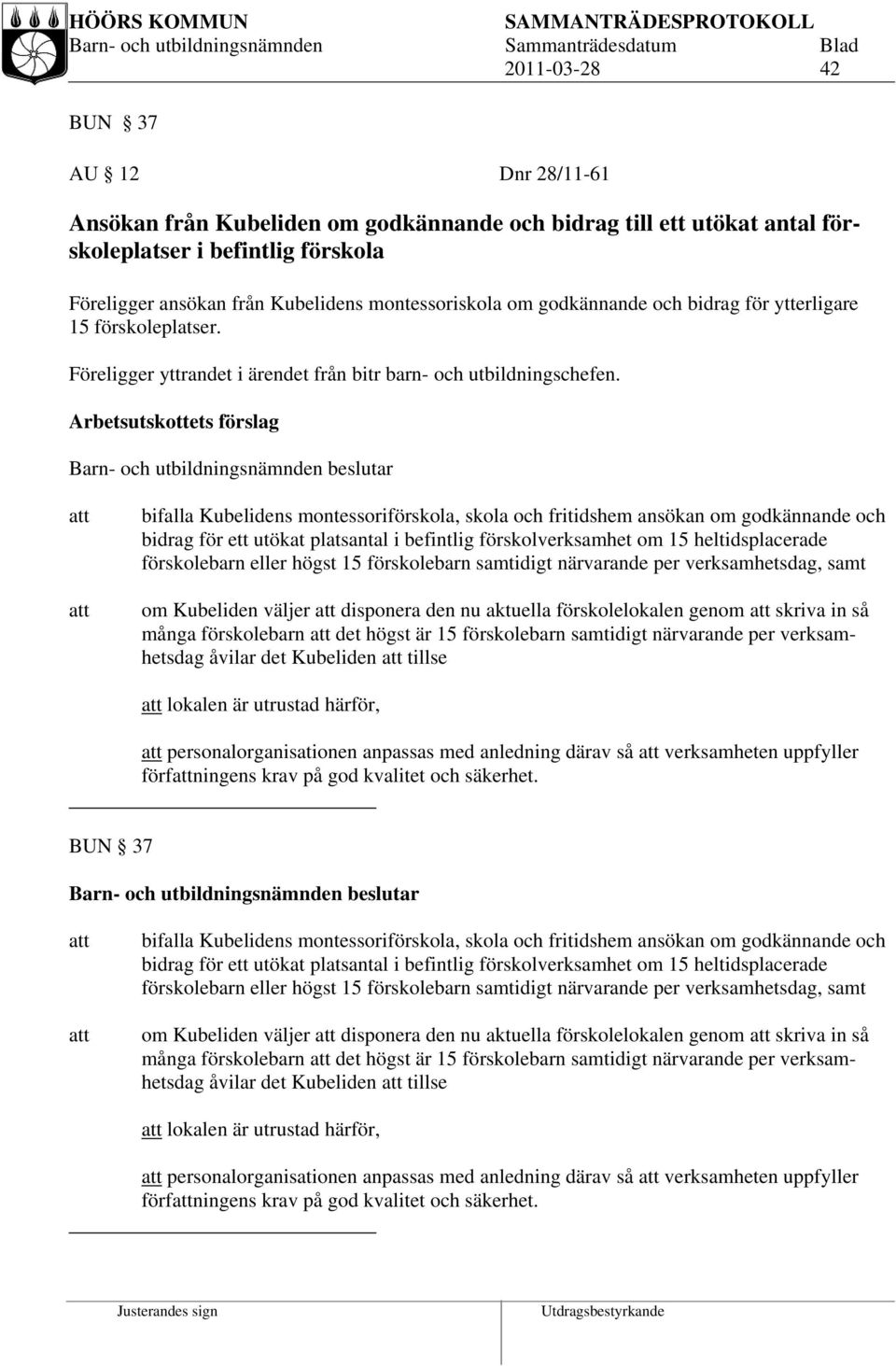 Arbetsutskottets förslag bifalla Kubelidens montessoriförskola, skola och fritidshem ansökan om godkännande och bidrag för ett utökat platsantal i befintlig förskolverksamhet om 15 heltidsplacerade