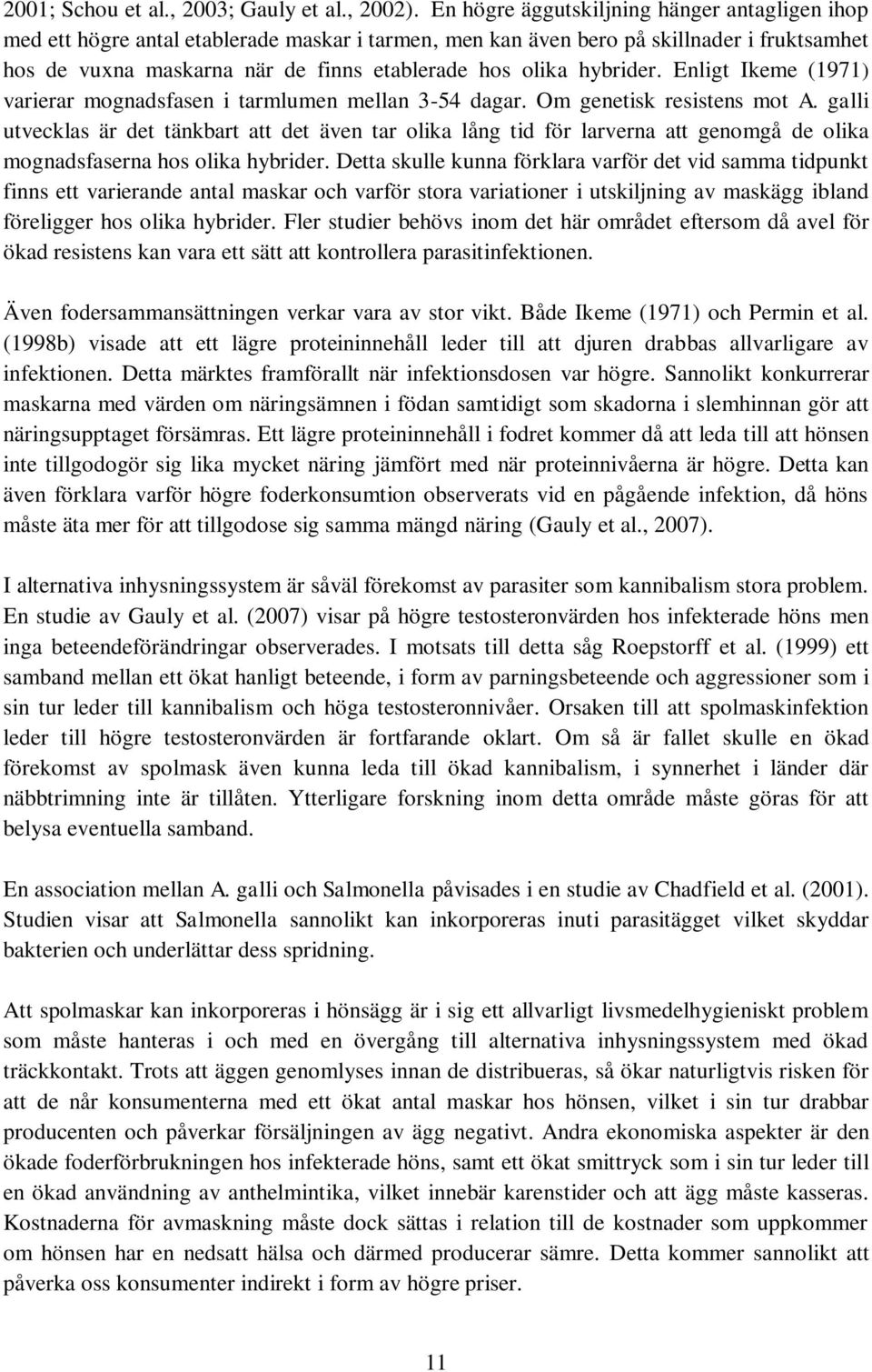 hybrider. Enligt Ikeme (1971) varierar mognadsfasen i tarmlumen mellan 3-54 dagar. Om genetisk resistens mot A.