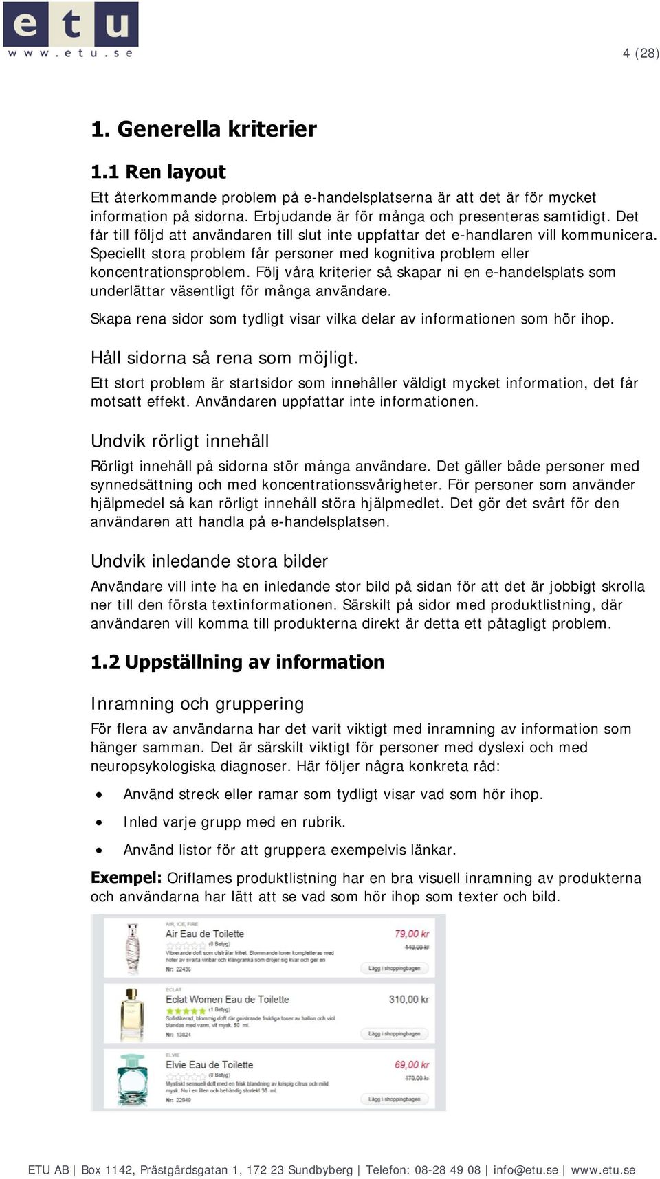 Följ våra kriterier så skapar ni en e-handelsplats sm underlättar väsentligt för många användare. Skapa rena sidr sm tydligt visar vilka delar av infrmatinen sm hör ihp.