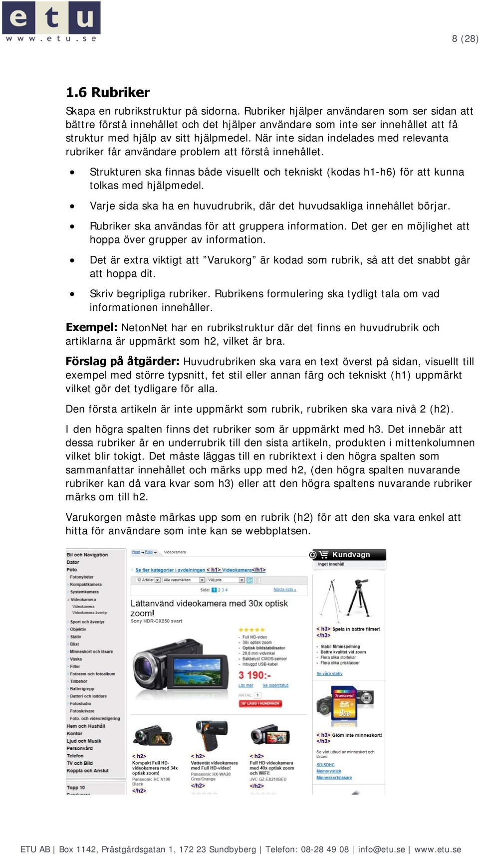 När inte sidan indelades med relevanta rubriker får användare prblem att förstå innehållet. Strukturen ska finnas både visuellt ch tekniskt (kdas h1-h6) för att kunna tlkas med hjälpmedel.