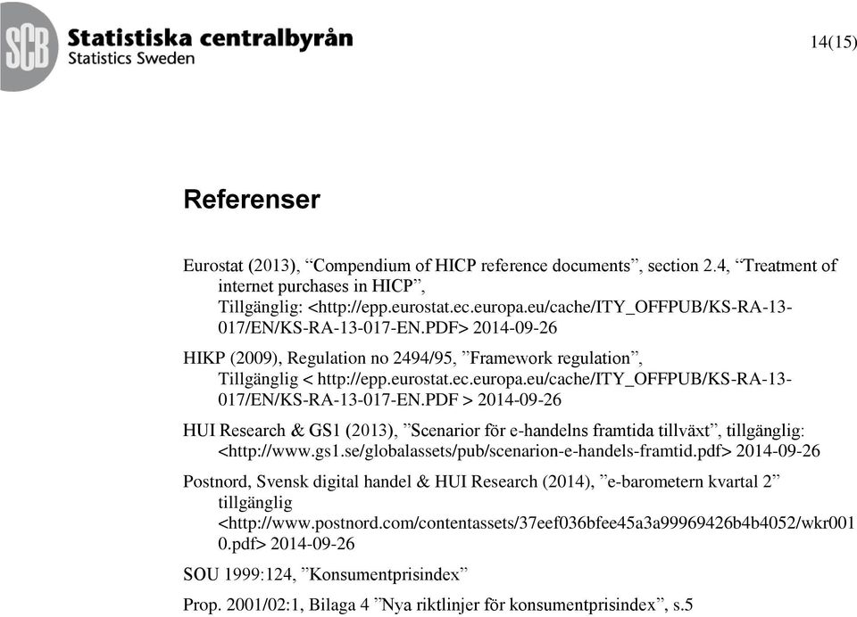 eu/cache/ity_offpub/ks-ra-13-017/en/ks-ra-13-017-en.pdf > 2014-09-26 HUI Research & GS1 (2013), Scenarior för e-handelns framtida tillväxt, tillgänglig: <http://www.gs1.