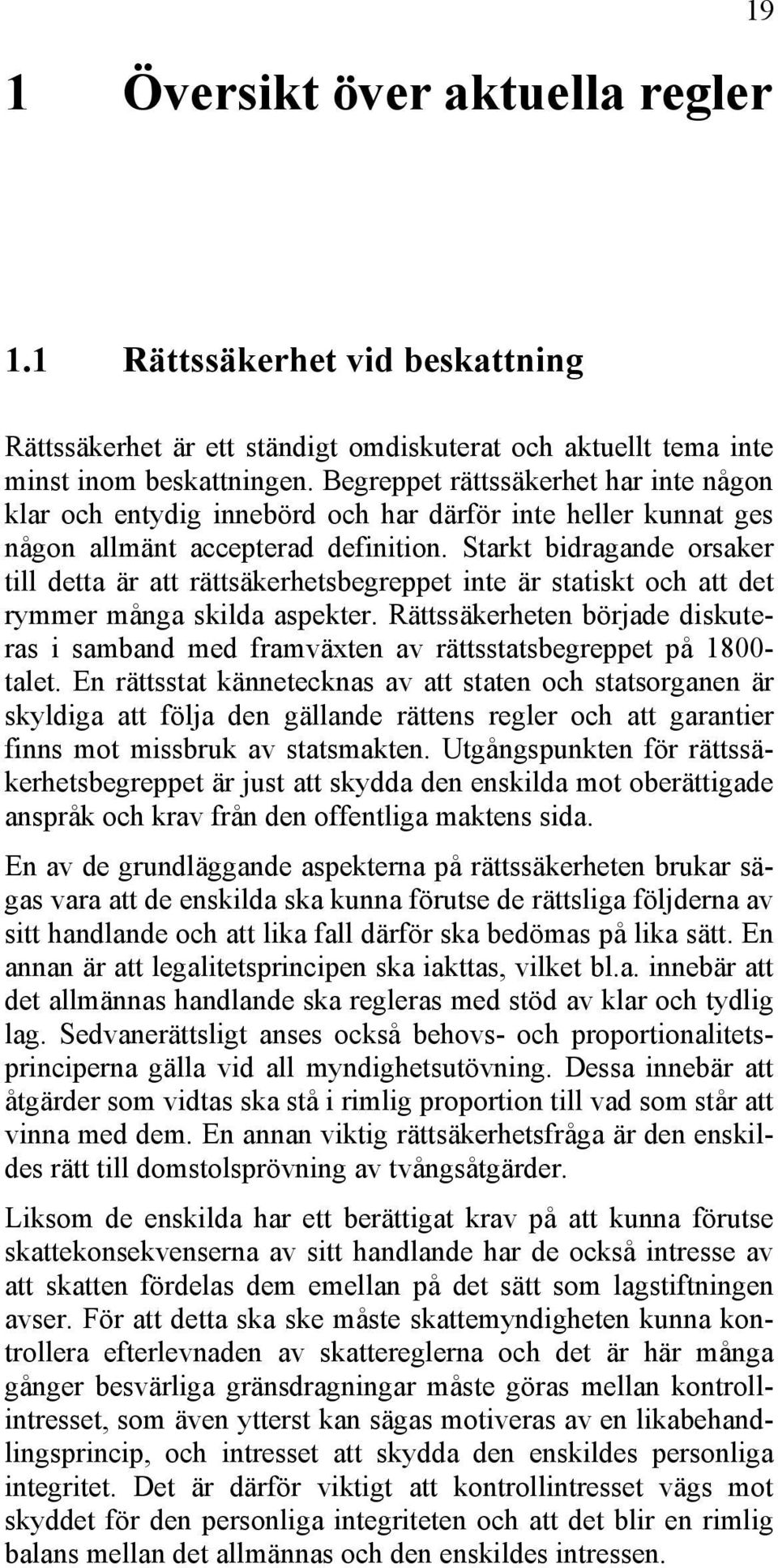 Starkt bidragande orsaker till detta är att rättsäkerhetsbegreppet inte är statiskt och att det rymmer många skilda aspekter.