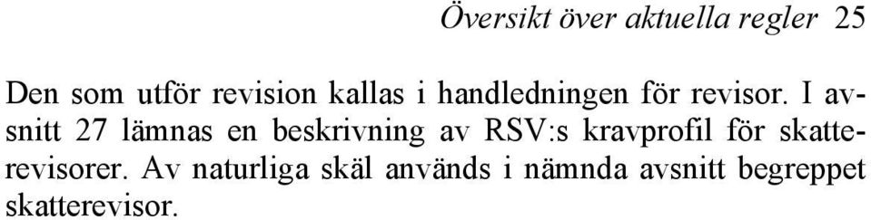 I avsnitt 27 lämnas en beskrivning av RSV:s kravprofil för