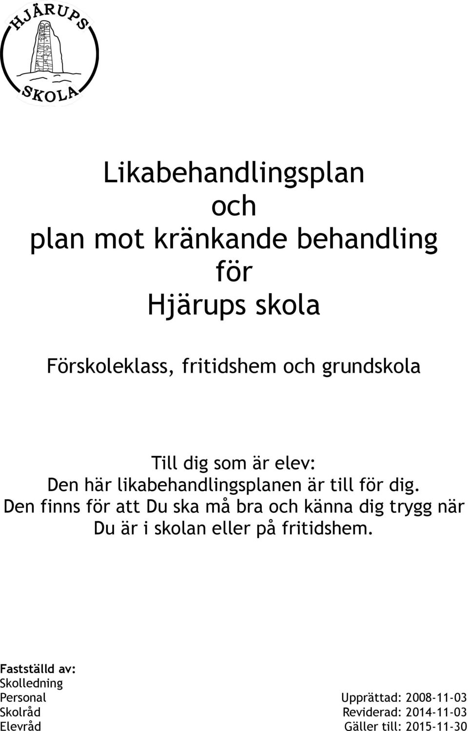 Den finns för att Du ska må bra och känna dig trygg när Du är i skolan eller på fritidshem.