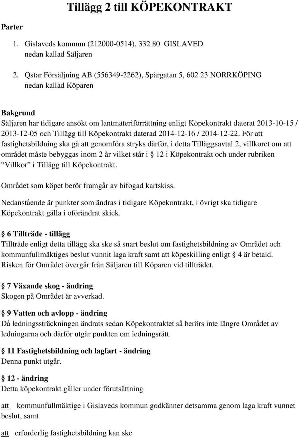 2013-12-05 och Tillägg till Köpekontrakt daterad 2014-12-16 / 2014-12-22.